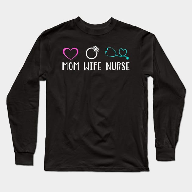 Mom Wife Nurse Long Sleeve T-Shirt by MarrinerAlex